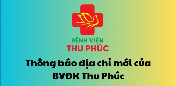 THÔNG BÁO ĐỊA CHỈ MỚI BỆNH VIỆN ĐA KHOA THU PHÚC